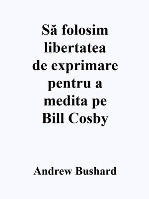 cover image of Să folosim libertatea de exprimare pentru a medita pe Bill Cosby